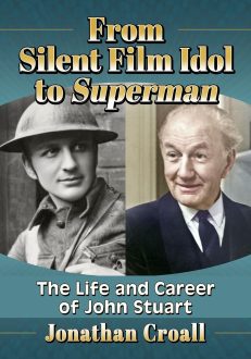 From Silent Film Idol to Superman: The Life and Career of John Stuart BOOK