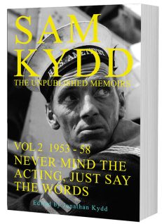 SAM KYDD The Unpublished Memoirs Volume 2: Never Mind the Acting, Just Say the Words
