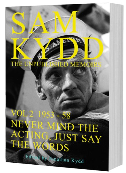 SAM KYDD The Unpublished Memoirs Volume 2: Never Mind the Acting, Just Say the Words