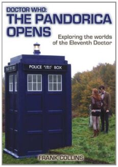 Doctor Who: the Pandorica Opens: Exploring the Worlds of the Eleventh Doctor by Frank Collins
