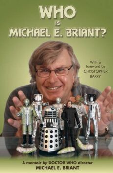 Who is Michael E. Briant?: A Memoir by the Doctor Who Director, by Michael E. Briant (Author), Christopher Barry (Foreword)